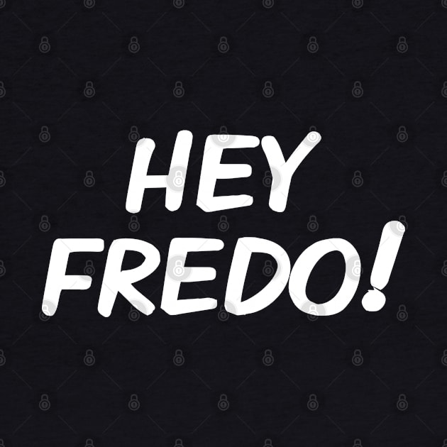 Hey Fredo, Dont call me Fredo, Trump Fredo by Boneworkshop